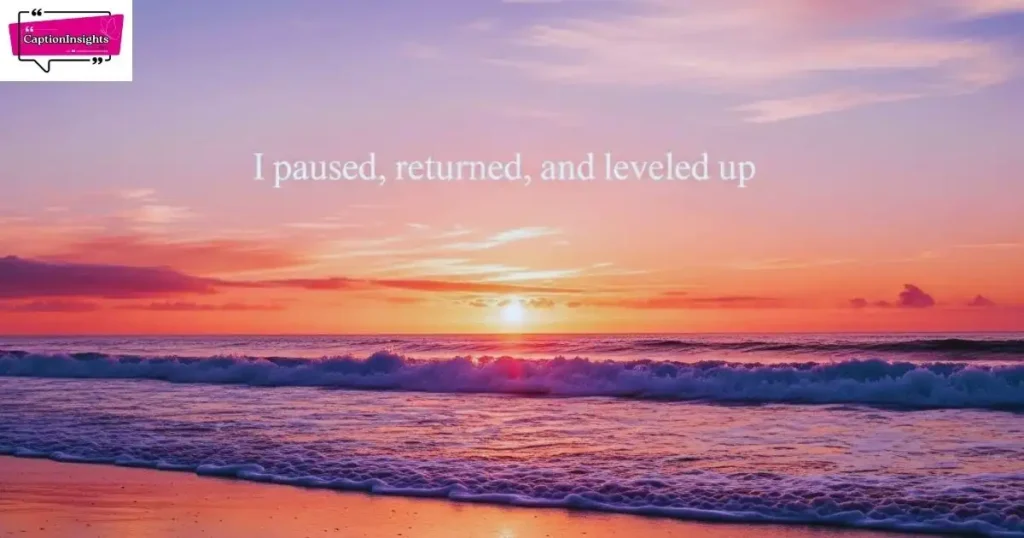 Comeback Captions After a Break